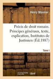 Précis de droit romain. Tome I