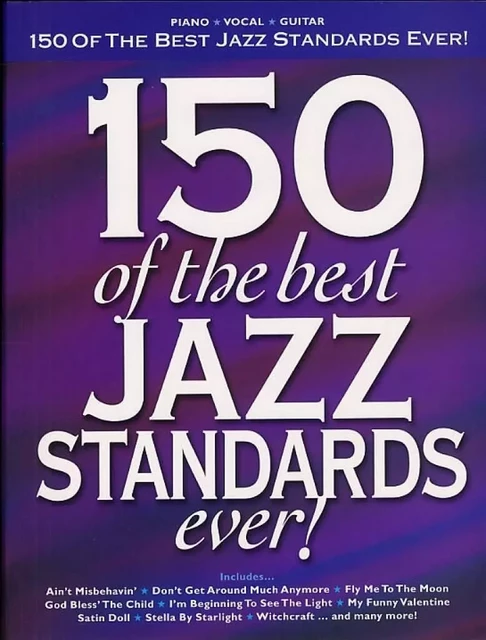 150 OF THE BEST JAZZ STANDARDS EVER - PIANO, VOIX & GUITARE -  DIVERS AUTEURS - HAL LEONARD