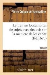 Lettres sur toutes sortes de sujets avec des avis sur la manière de les écrire