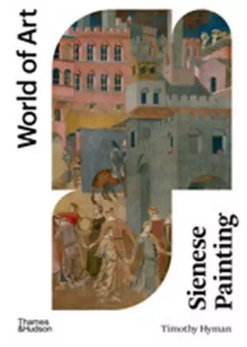 Sienese Painting 2nd (World of Art) /anglais -  HYMAN TIMOTHY - THAMES HUDSON