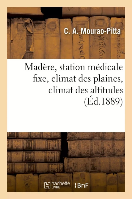 Madère, station médicale fixe, climat des plaines, climat des altitudes - C. A. Mourao-Pitta - HACHETTE BNF