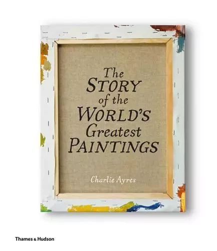 The Story of the World's Greatest Paintings /anglais -  AYRES CHARLIE - THAMES HUDSON