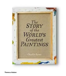 The Story of the World's Greatest Paintings /anglais