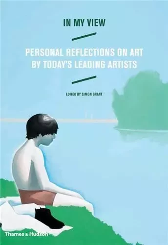 In My View - Personal Reflections on Art by Today's Leading Artists /anglais -  GRANT SIMON - THAMES HUDSON