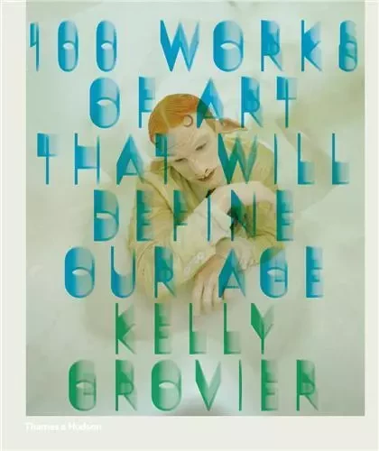 100 Works of Art That Will Define Our Age (Hardback) /anglais -  GROVIER KELLY - THAMES HUDSON