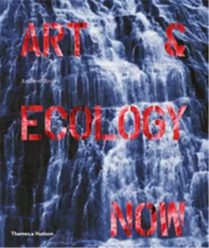 Art and Ecology Now /anglais -  BROWN - THAMES HUDSON