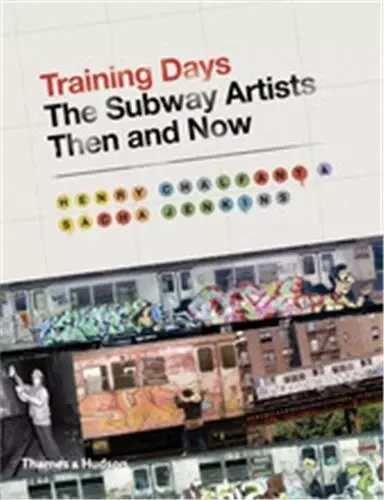 Training Days The Subway Artists Then and Now /anglais -  CHALFANT HENRY - THAMES HUDSON