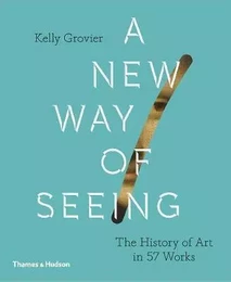 A New Way of Seeing: The History of Art in 57 Works (Hardback) /anglais