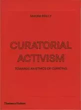 Curatorial Activism: Towards an Ethics of Curating /anglais -  REILLY MAURA - THAMES HUDSON