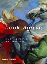 Look Again: How to Experience the Old Masters /anglais -  WARD OSSIAN - THAMES HUDSON