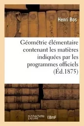 Géométrie élémentaire : contenant les matières indiquées par les programmes officiels