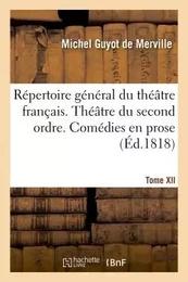 Répertoire général du théâtre français. Théâtre du second ordre. Comédies en prose