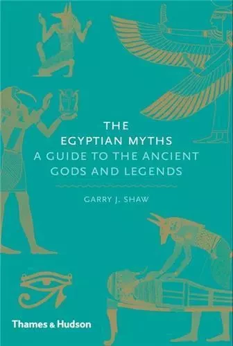 The Egyptian Myths A Guide to the Ancient Gods and Legends /anglais -  SHAW GARRY J - THAMES HUDSON