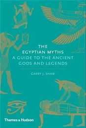 The Egyptian Myths A Guide to the Ancient Gods and Legends /anglais