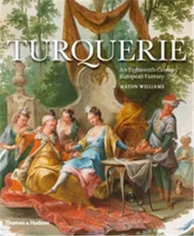 Turquerie An Eighteenth-Century European Fantasy /anglais