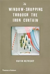 David Hlynsky Window Shopping through the Iron Curtain /anglais