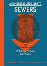 An Underground Guide to Sewers or Down, Through and Out in Paris, London, New York, &c. /anglais -  HALLIDAY STEPHEN - THAMES HUDSON