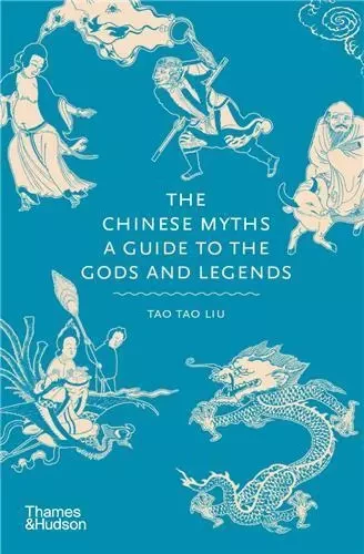 The Chinese Myths A Guide to the Gods and Legends /anglais -  TAO LIU TAO - THAMES HUDSON