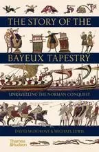 The Story of the Bayeux Tapestry  Unravelling the Norman Conquest (Hardback) /anglais