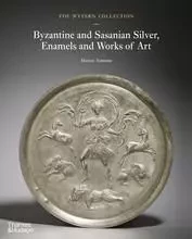 The Wyvern Collection: Byzantine and Sasanian Silver, Enamels and Works of Art /anglais