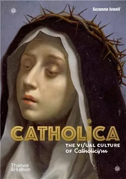 Catholica The Visual Culture of Catholicism /anglais