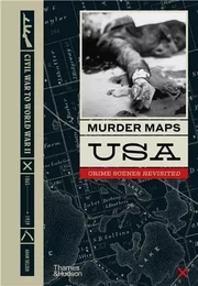 Murder Maps USA Crime Scenes Revisited, Bloodstains to Ballistics 1865-1939 /anglais