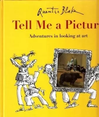 Quentin Blake Tell Me a Picture Adventures in looking at art /anglais -  BLAKE QUENTIN - FRANCES LINCOLN