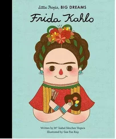 Little People Big Dreams Frida Kahlo /anglais -  SANCHEZ VEGARA ISABE - FRANCES LINCOLN