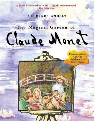 The Magical Garden of Claude Monet /anglais -  ANHOLT LAURENCE - FRANCES LINCOLN