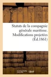 Statuts de la compagnie générale maritime. Modifications projetées