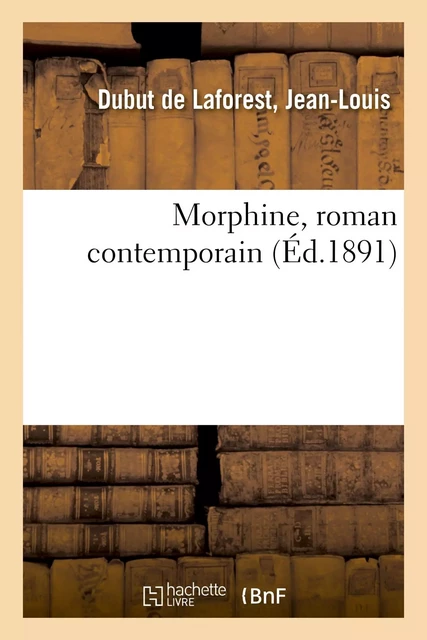 Morphine, roman contemporain - Jean-Louis Dubut de Laforest - HACHETTE BNF