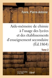 Aide-mémoire de chimie à l'usage des lycées et des établissements d'enseignement secondaire. Tome 2