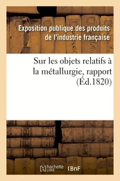 Rapport fait au jury central de l'Exposition des produits de l'industrie française de l'année 1819