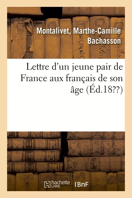 Lettre d'un jeune pair de France aux français de son âge - Marthe-Camille Bachasson Montalivet - HACHETTE BNF