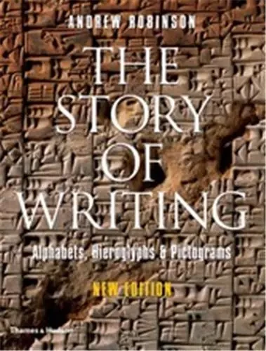 The Story of Writing - Alphabets, Hieroglyphs and Pictograms (New ed) /anglais -  ROBINSON ANDREW - THAMES HUDSON