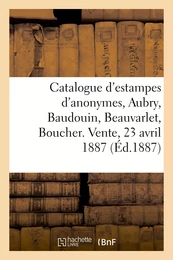 Catalogue d'estampes : anonymes, Aubry, Baudouin, Beauvarlet, Boucher, Cathelin, Choffard