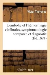 L'embolie et l'hémorrhagie cérébrales, symptomatologie comparée et diagnostic