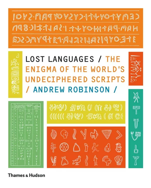 Lost Languages The Enigma of the World's Undeciphered Scripts /anglais -  ROBINSON ANDREW - THAMES HUDSON