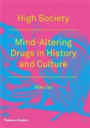 High Society - Mind Altering Drugs in History and Culture (Paperback) /anglais