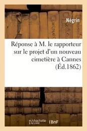 Réponse à M. le rapporteur sur le projet d'un nouveau cimetière à Cannes