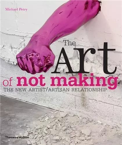 The Art of Not Making (Paperback) /anglais -  PETRY MICHAEL - THAMES HUDSON