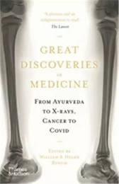 Great Discoveries in Medicine From Ayurveda to X-rays, Cancer to Covid /anglais