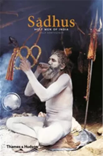 Sadhus Holy Men of India /anglais -  HARTSUIKER DOLF - THAMES HUDSON