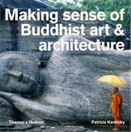 Making Sense of Buddhist Art and Architecture /anglais -  KARETZKY PATRICIA - THAMES HUDSON