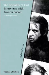 The Brutality of Fact Interviews with Francis Bacon (New ed) /anglais