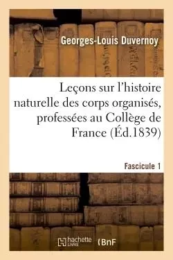 Leçons sur l'histoire naturelle des corps organisés, professées au Collège de France - Georges-Louis Duvernoy - HACHETTE BNF