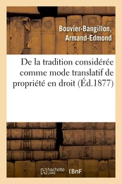 De la tradition considérée comme mode translatif de propriété en droit romain