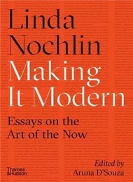 Linda Nochlin Making it Modern Essays on the Art of the Now /anglais