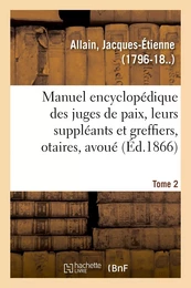 Manuel encyclopédique, théorique et pratique des juges de paix, de leurs suppléants