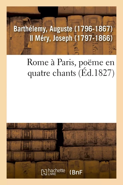 Rome à Paris, poëme en quatre chants - Auguste Barthélemy - HACHETTE BNF